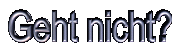 Geht nicht?
